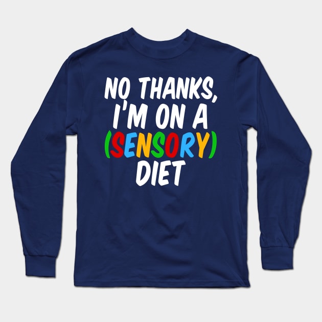 Funny Sensory Diet Joke Autism Humor Long Sleeve T-Shirt by epiclovedesigns